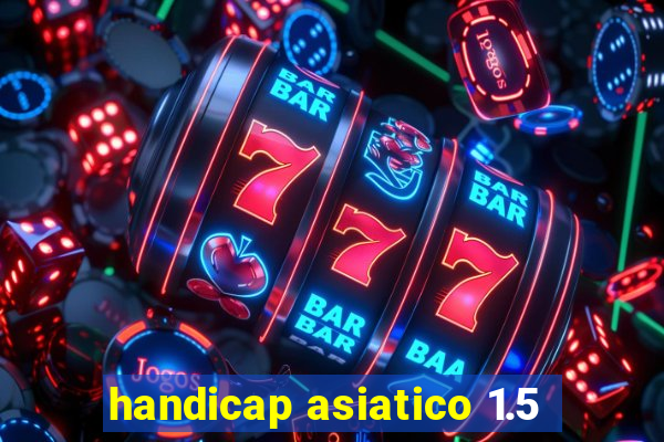 handicap asiatico 1.5